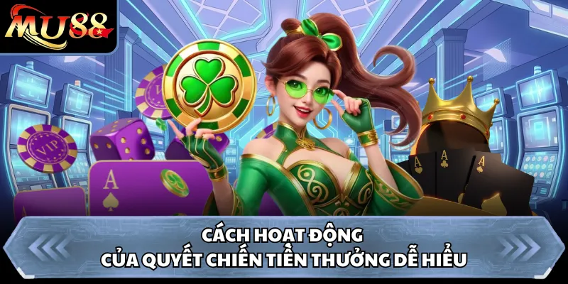 Cách hoạt động của quyết chiến tiền thưởng dễ hiểu