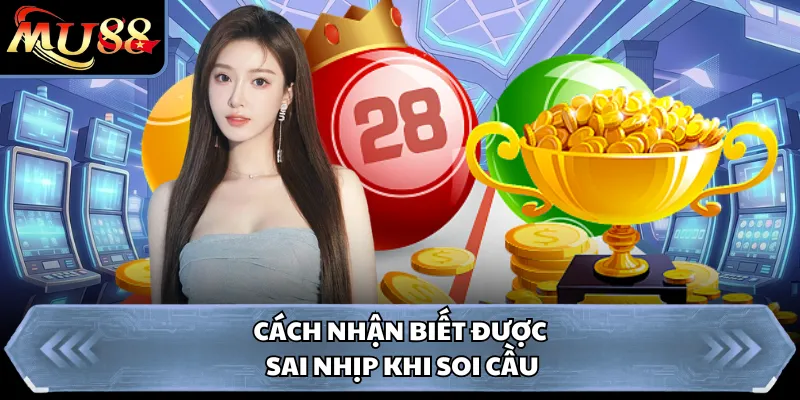 Cách nhận biết được sai nhịp khi soi cầu