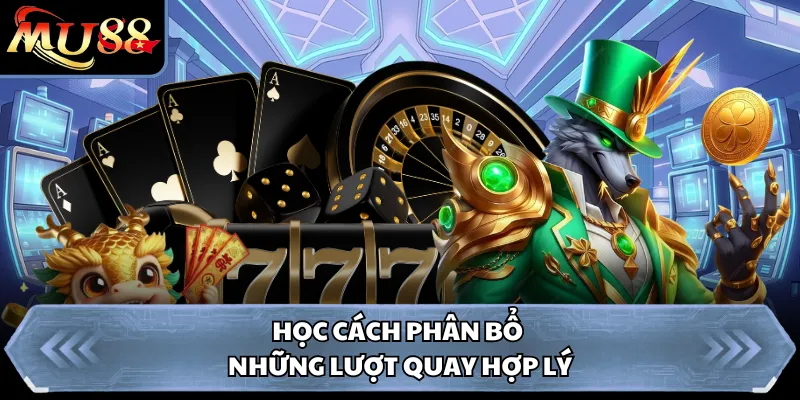 Học cách phân bổ những lượt quay hợp lý