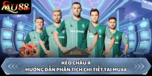 Kèo Châu Á - Hướng Dẫn Phân Tích Chi Tiết Tại MU88