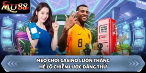 Mẹo Chơi Casino Luôn Thắng - Hé Lộ Chiến Lược Đáng Thử